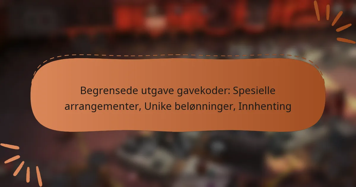 featured-image-begrensede-utgave-gavekoder-spesielle-arrangementer-unike-belonninger-innhenting