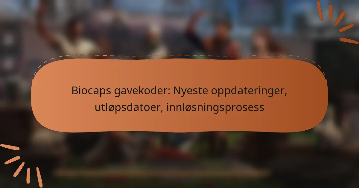 featured-image-biocaps-gavekoder-nyeste-oppdateringer-utlopsdatoer-innlosningsprosess