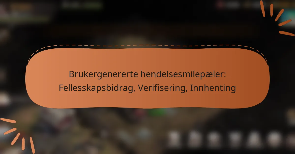 featured-image-brukergenererte-hendelsesmilepaeler-fellesskapsbidrag-verifisering-innhenting