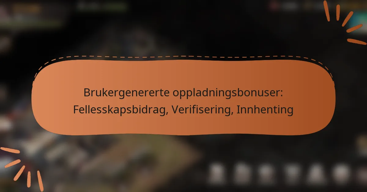 featured-image-brukergenererte-oppladningsbonuser-fellesskapsbidrag-verifisering-innhenting