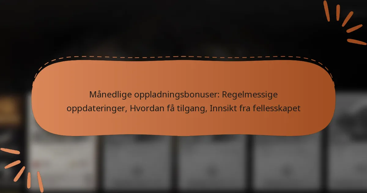featured-image-manedlige-oppladningsbonuser-regelmessige-oppdateringer-hvordan-fa-tilgang-innsikt-fra-fellesskapet