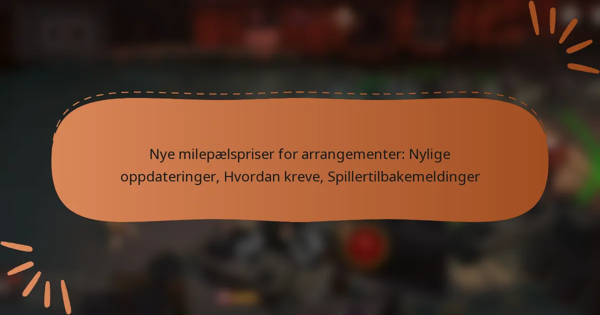 featured-image-nye-milepaelspriser-for-arrangementer-nylige-oppdateringer-hvordan-kreve-spillertilbakemeldinger