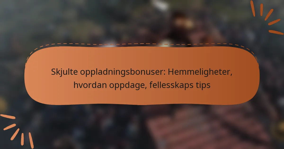 featured-image-skjulte-oppladningsbonuser-hemmeligheter-hvordan-oppdage-fellesskaps-tips
