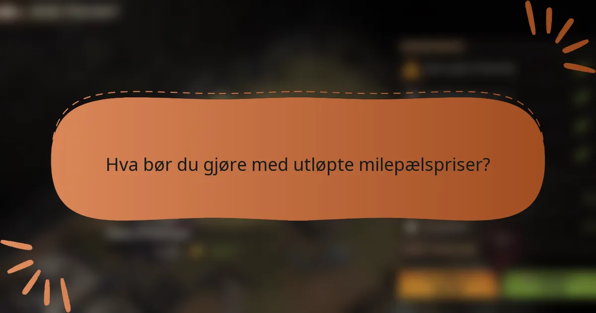 Hva bør du gjøre med utløpte milepælspriser?