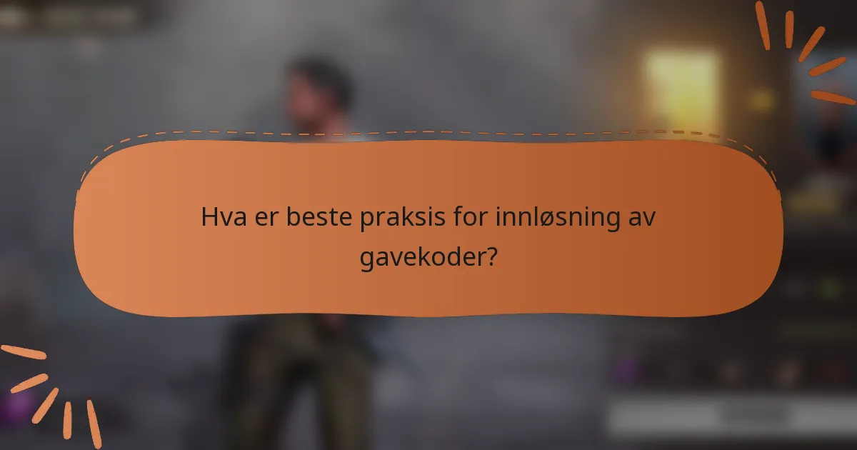 Hva er beste praksis for innløsning av gavekoder?