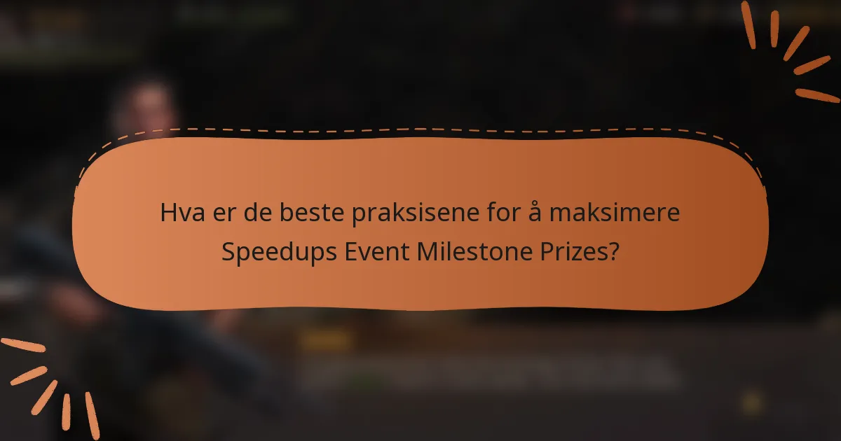 Hva er de beste praksisene for å maksimere Speedups Event Milestone Prizes?