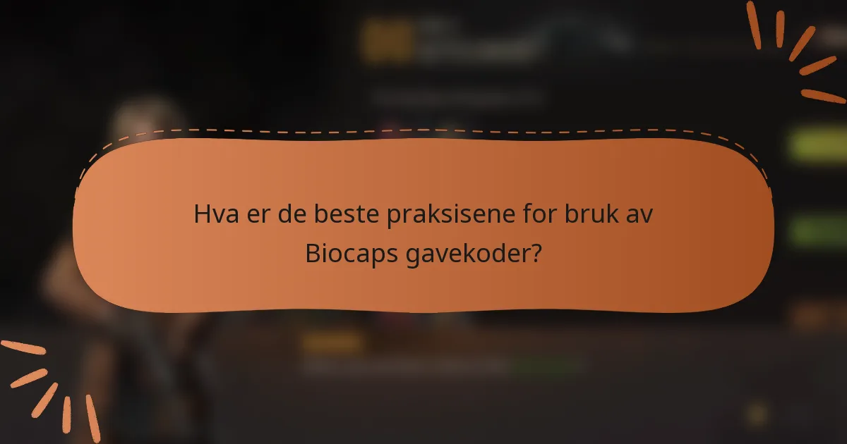 Hva er de beste praksisene for bruk av Biocaps gavekoder?