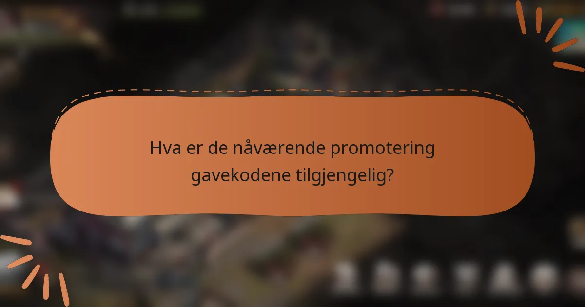 Hva er de nåværende promotering gavekodene tilgjengelig?