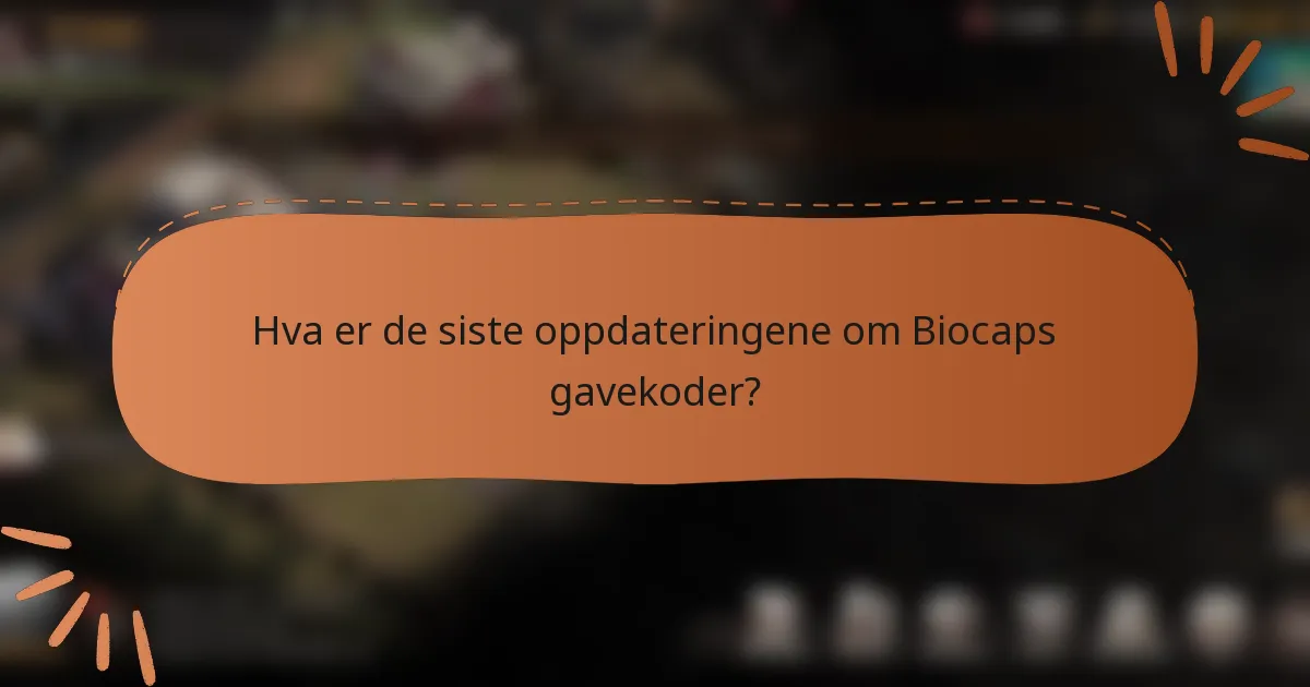 Hva er de siste oppdateringene om Biocaps gavekoder?
