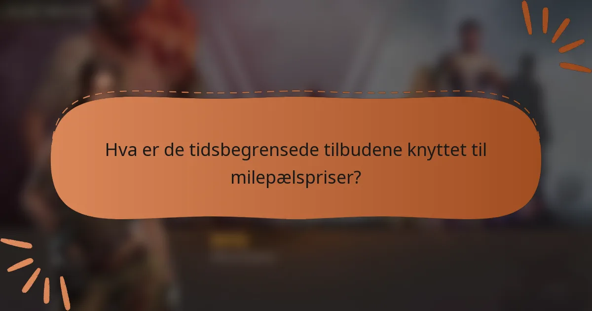 Hva er de tidsbegrensede tilbudene knyttet til milepælspriser?