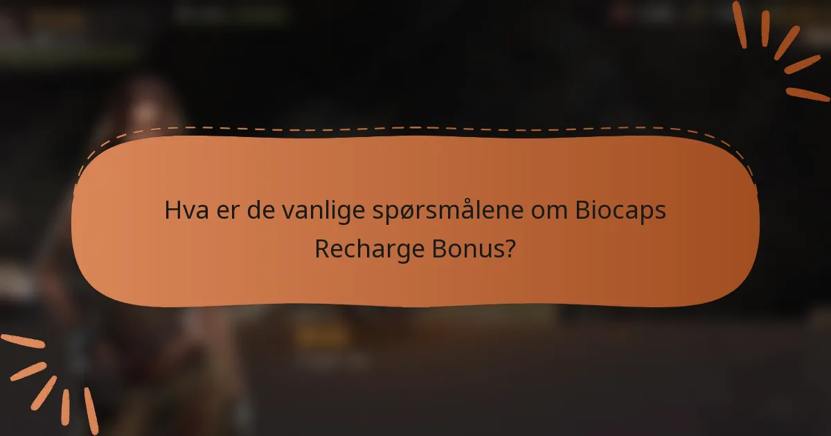Hva er de vanlige spørsmålene om Biocaps Recharge Bonus?