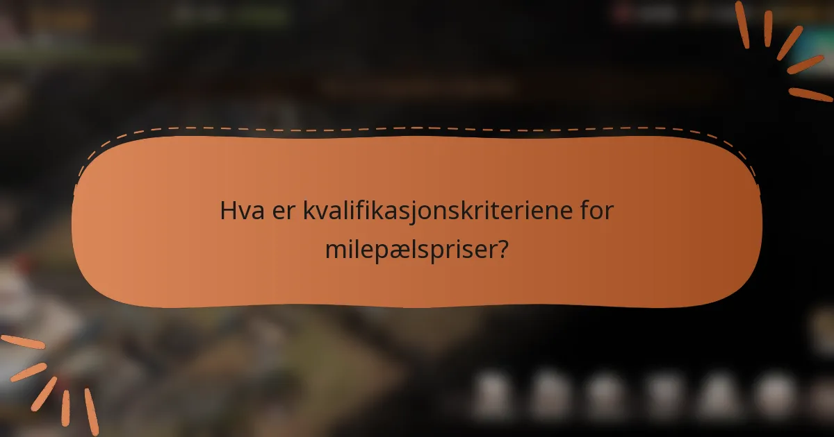 Hva er kvalifikasjonskriteriene for milepælspriser?