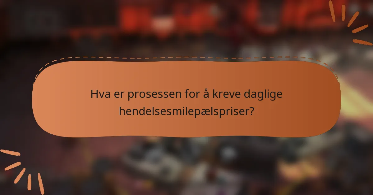 Hva er prosessen for å kreve daglige hendelsesmilepælspriser?