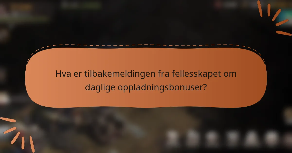 Hva er tilbakemeldingen fra fellesskapet om daglige oppladningsbonuser?
