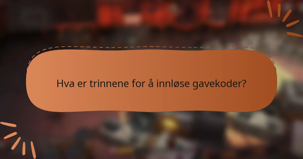 Hva er trinnene for å innløse gavekoder?