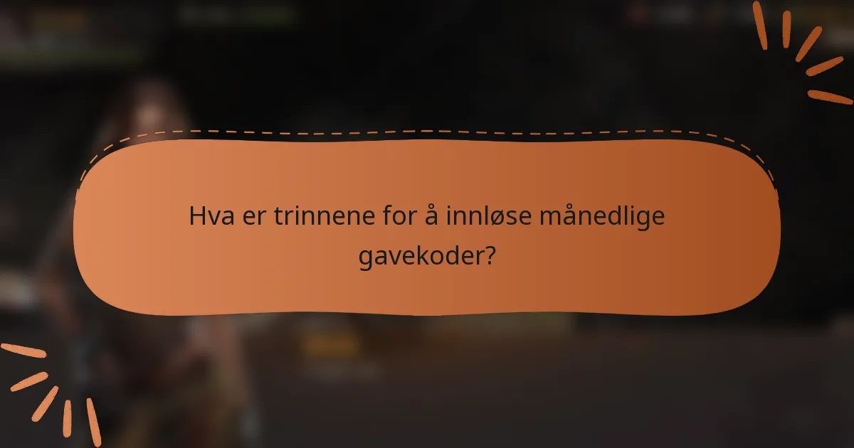 Hva er trinnene for å innløse månedlige gavekoder?