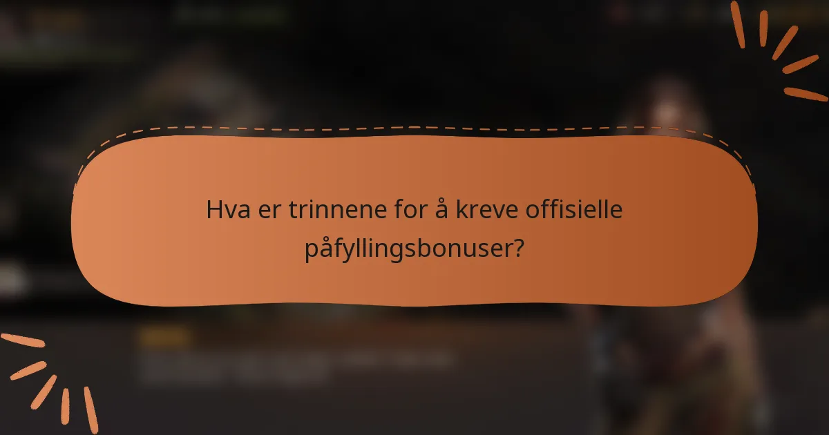 Hva er trinnene for å kreve offisielle påfyllingsbonuser?