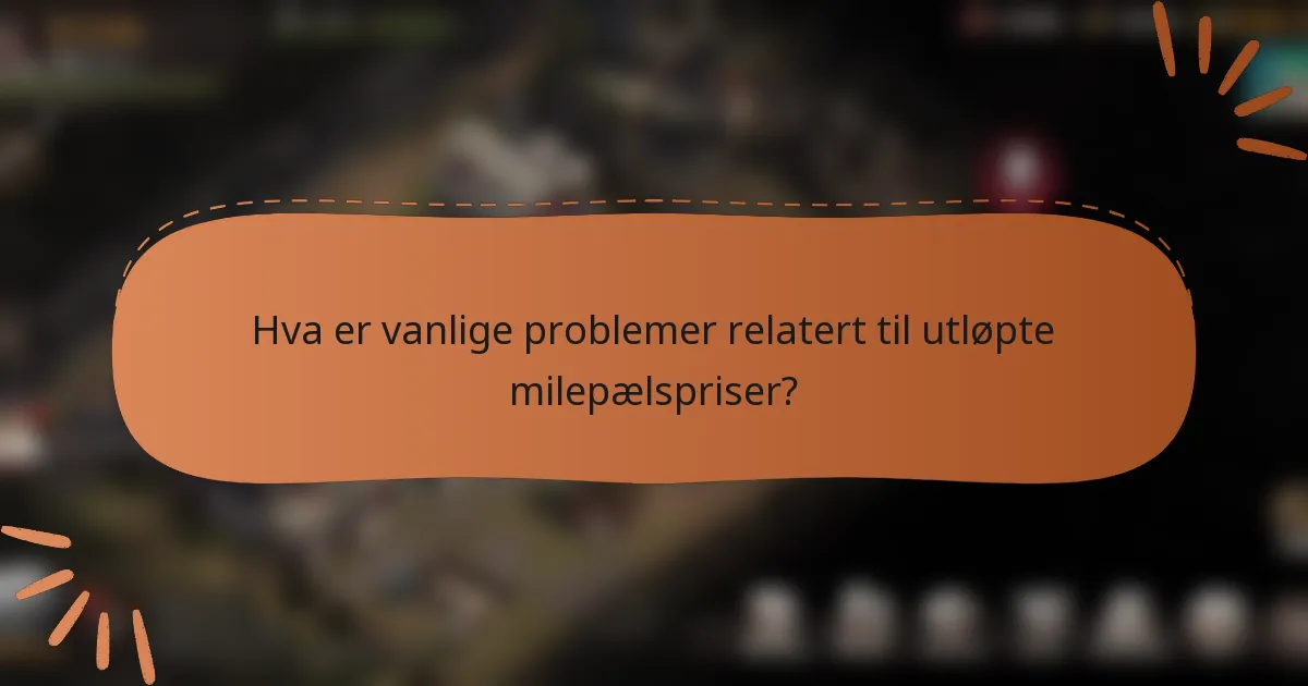 Hva er vanlige problemer relatert til utløpte milepælspriser?
