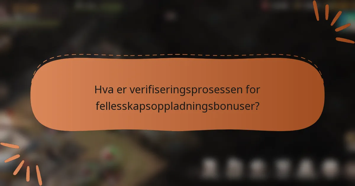 Hva er verifiseringsprosessen for fellesskapsoppladningsbonuser?