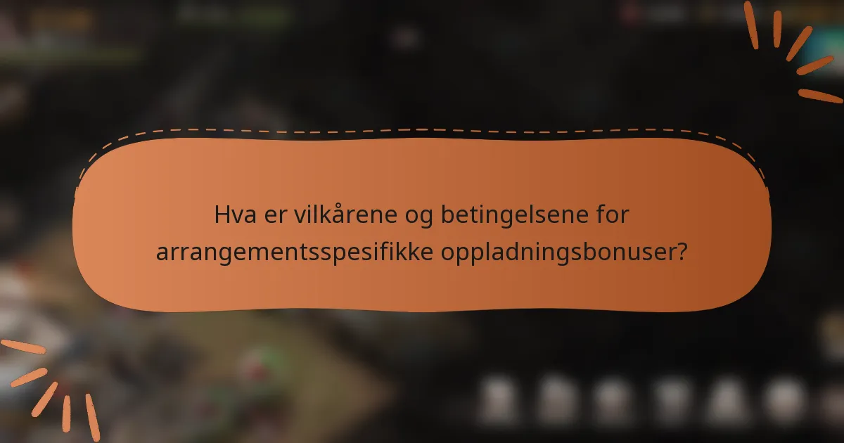 Hva er vilkårene og betingelsene for arrangementsspesifikke oppladningsbonuser?