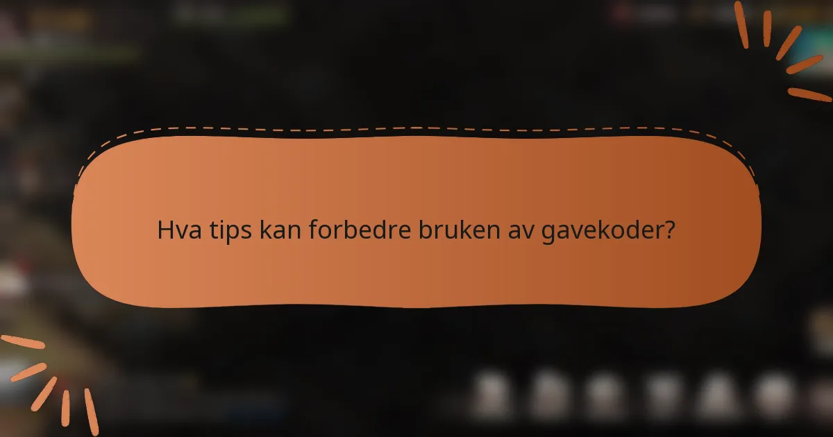 Hva tips kan forbedre bruken av gavekoder?