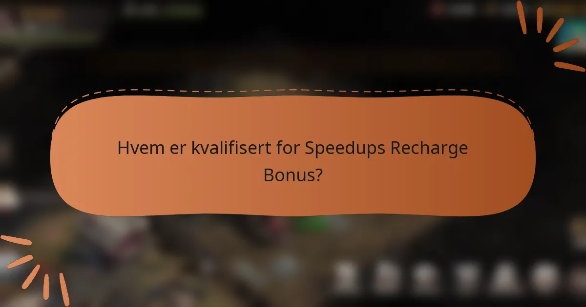 Hvem er kvalifisert for Speedups Recharge Bonus?