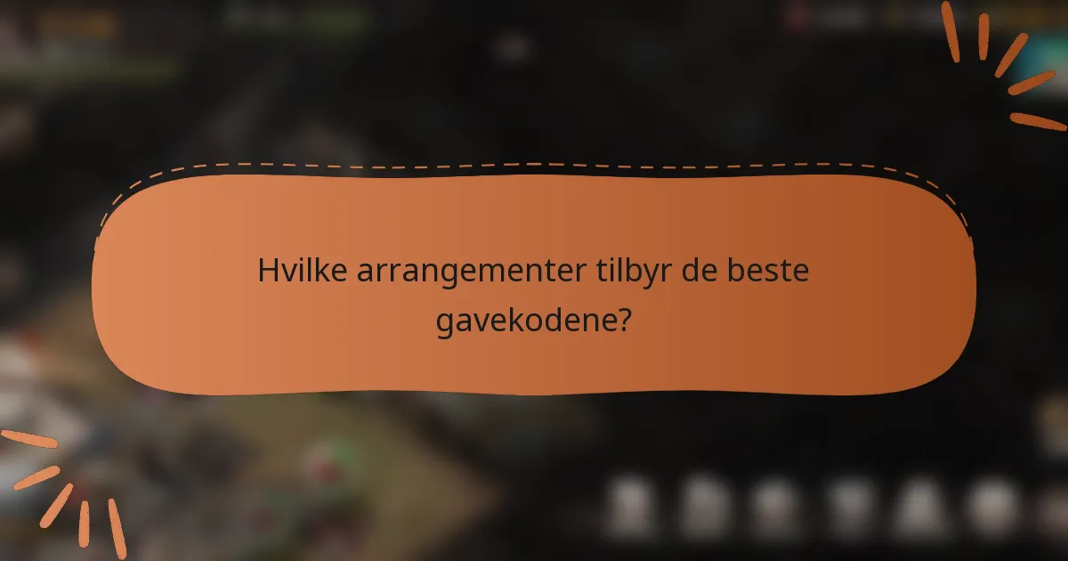Hvilke arrangementer tilbyr de beste gavekodene?
