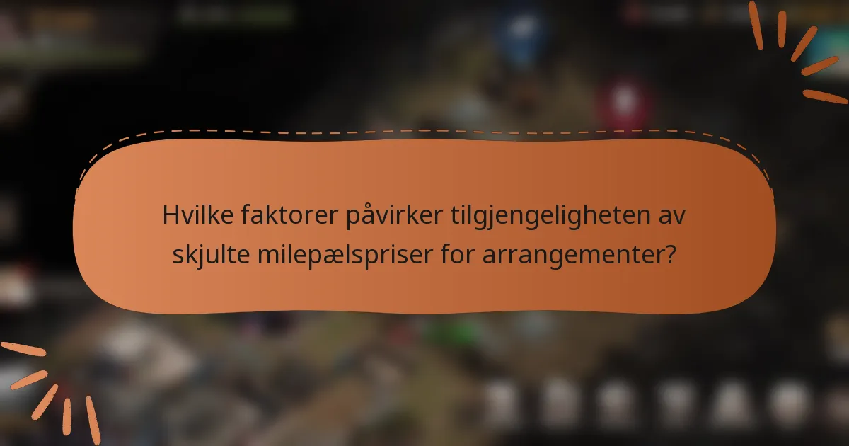 Hvilke faktorer påvirker tilgjengeligheten av skjulte milepælspriser for arrangementer?