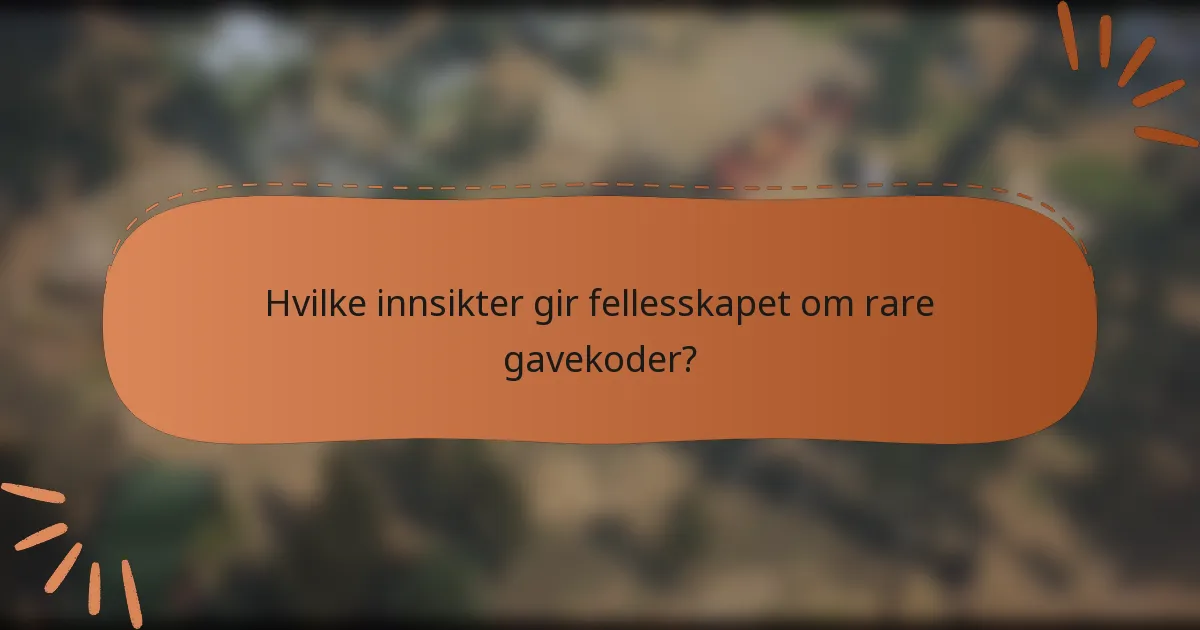 Hvilke innsikter gir fellesskapet om rare gavekoder?