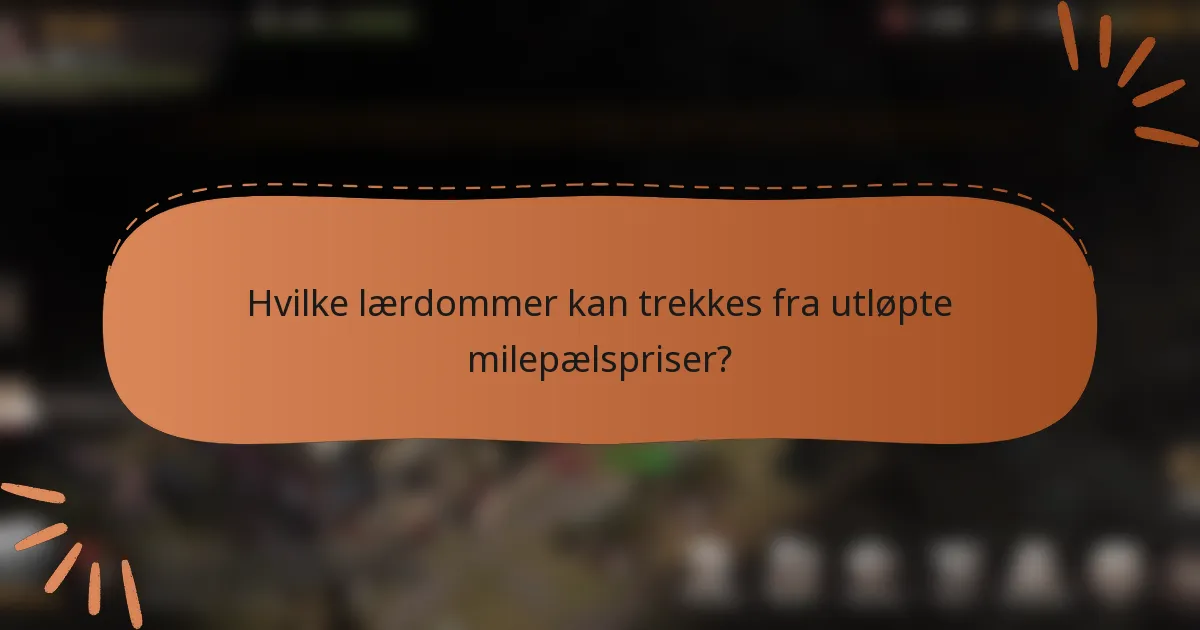 Hvilke lærdommer kan trekkes fra utløpte milepælspriser?