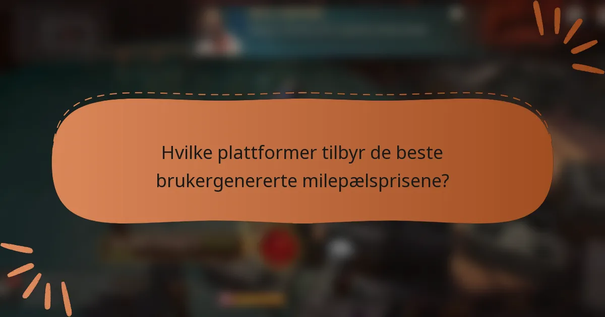 Hvilke plattformer tilbyr de beste brukergenererte milepælsprisene?