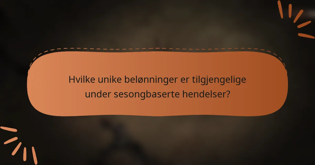 Hvilke unike belønninger er tilgjengelige under sesongbaserte hendelser?