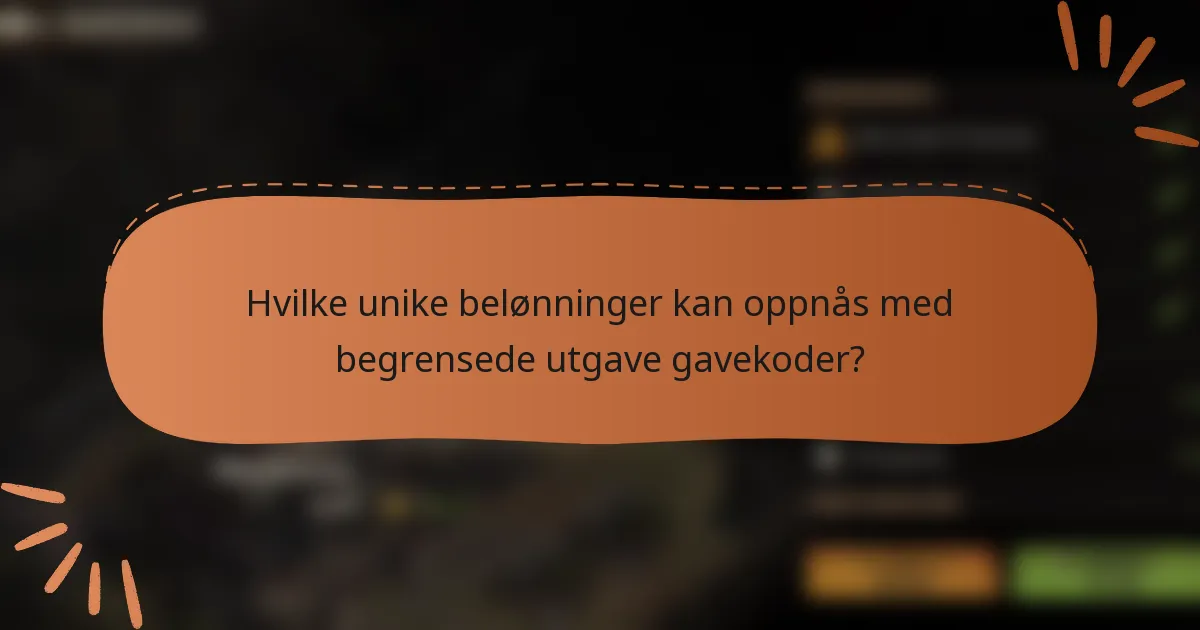 Hvilke unike belønninger kan oppnås med begrensede utgave gavekoder?