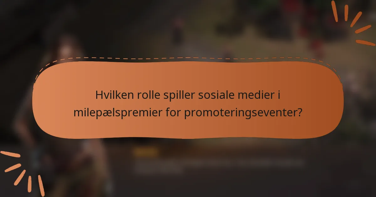 Hvilken rolle spiller sosiale medier i milepælspremier for promoteringseventer?