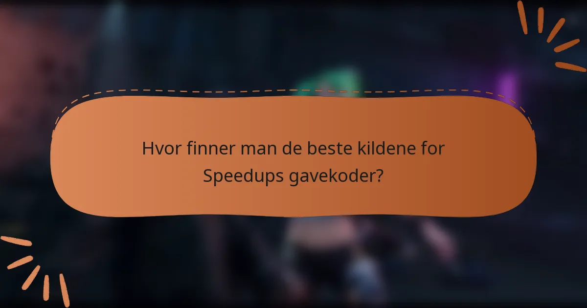 Hvor finner man de beste kildene for Speedups gavekoder?