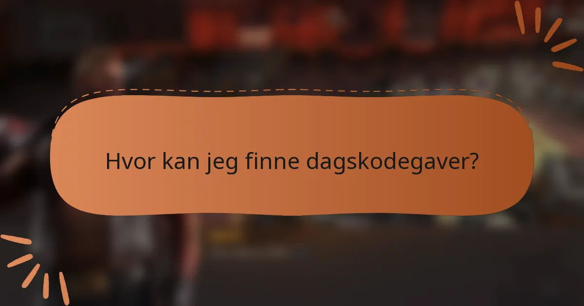 Hvor kan jeg finne dagskodegaver?