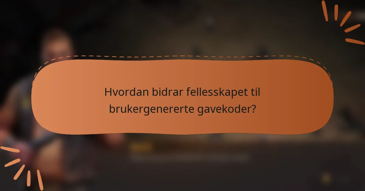 Hvordan bidrar fellesskapet til brukergenererte gavekoder?