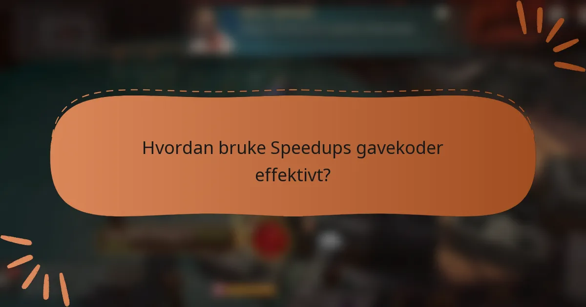 Hvordan bruke Speedups gavekoder effektivt?