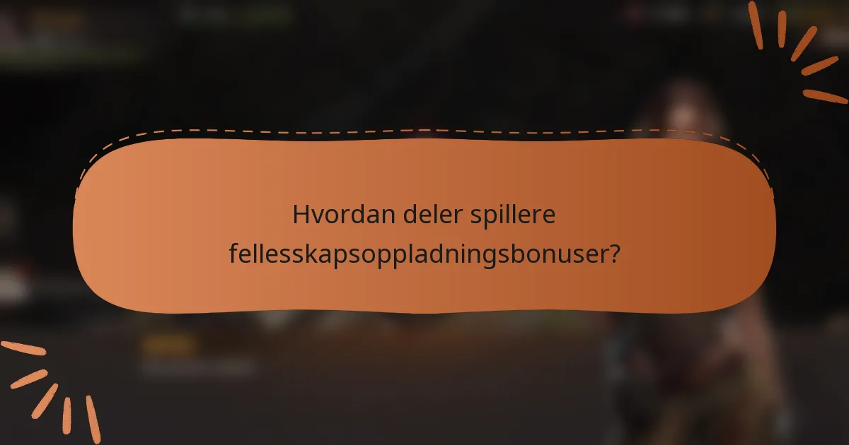 Hvordan deler spillere fellesskapsoppladningsbonuser?