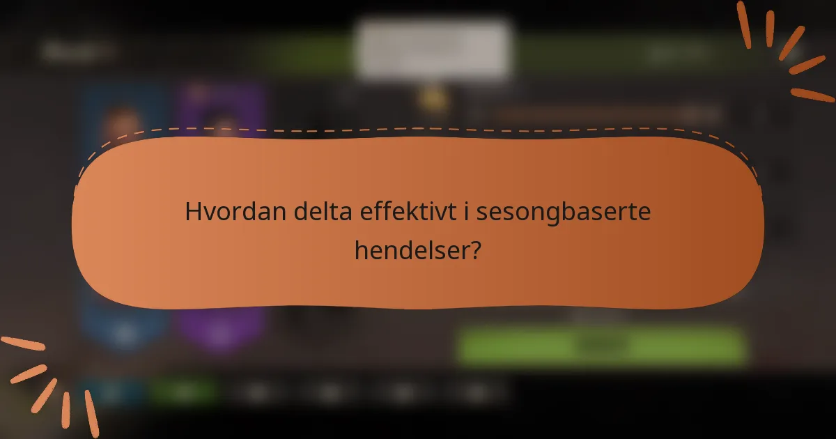 Hvordan delta effektivt i sesongbaserte hendelser?