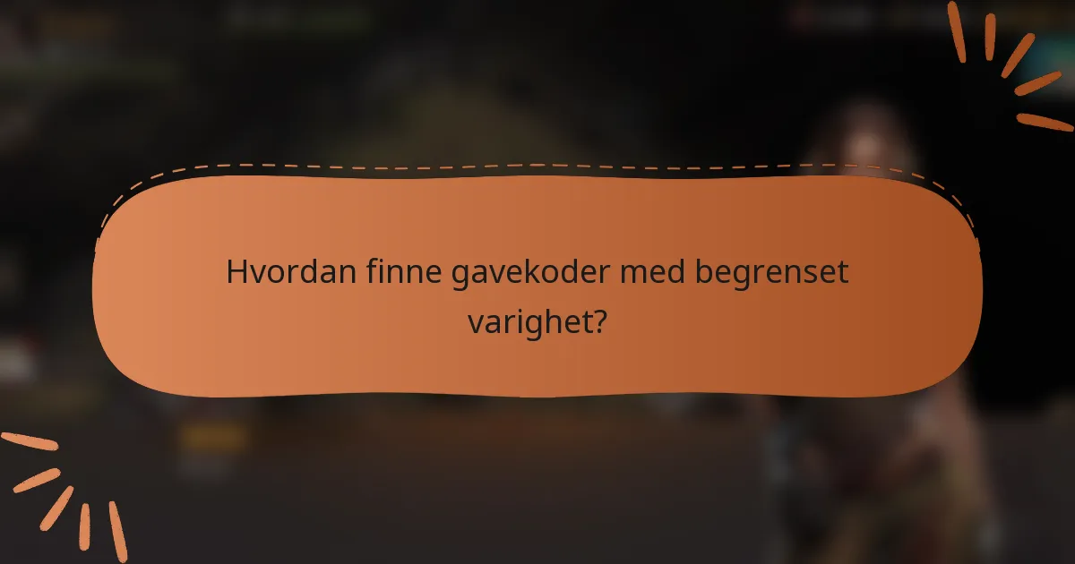 Hvordan finne gavekoder med begrenset varighet?