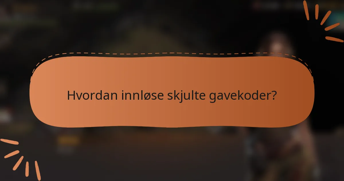 Hvordan innløse skjulte gavekoder?