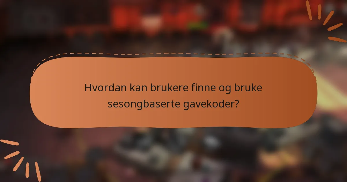 Hvordan kan brukere finne og bruke sesongbaserte gavekoder?