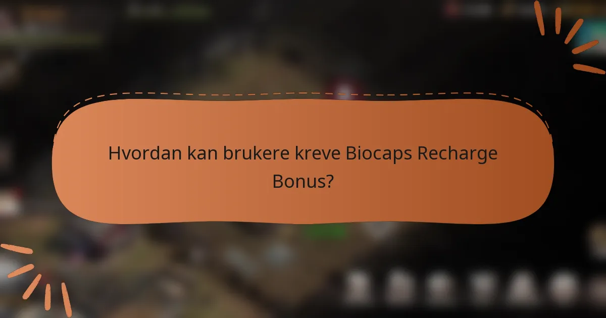 Hvordan kan brukere kreve Biocaps Recharge Bonus?