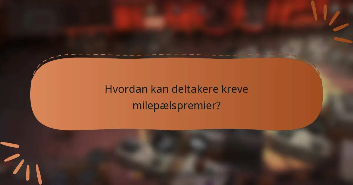 Hvordan kan deltakere kreve milepælspremier?