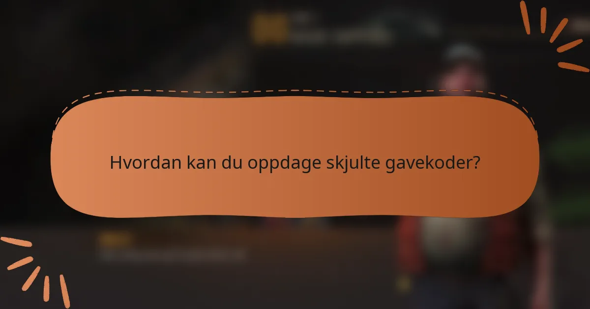 Hvordan kan du oppdage skjulte gavekoder?