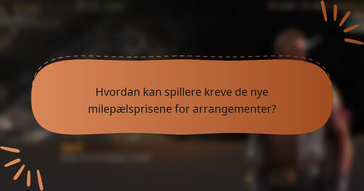 Hvordan kan spillere kreve de nye milepælsprisene for arrangementer?