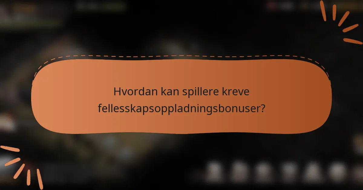Hvordan kan spillere kreve fellesskapsoppladningsbonuser?