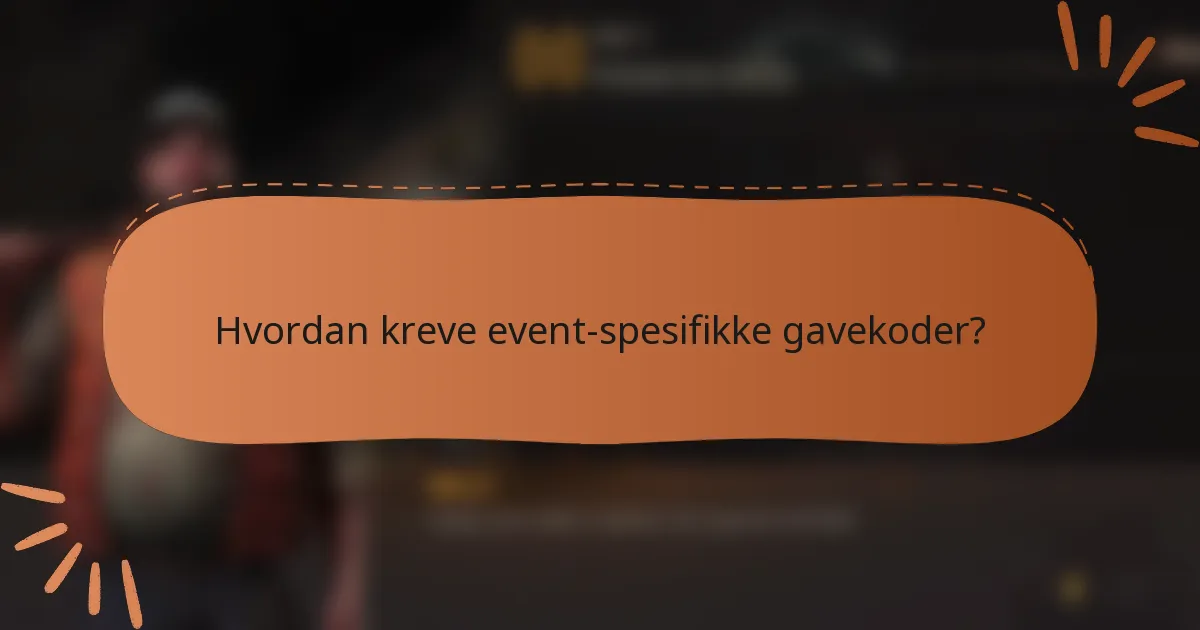 Hvordan kreve event-spesifikke gavekoder?