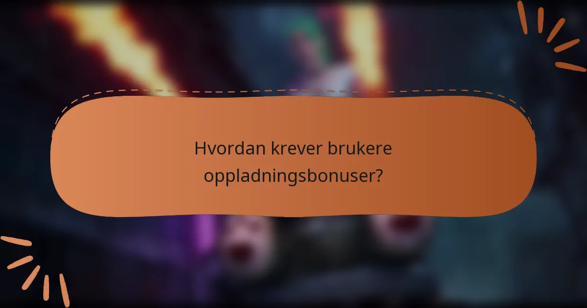 Hvordan krever brukere oppladningsbonuser?